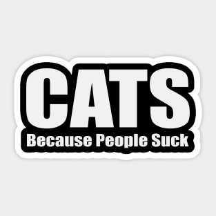 Cats Because People Suck Sticker